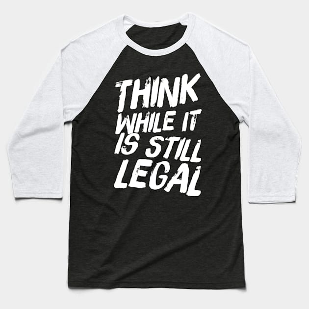 Think while it is still legal Baseball T-Shirt by captainmood